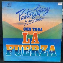 Pastor Lopez y su combo Con toda la fuerza - Colombia