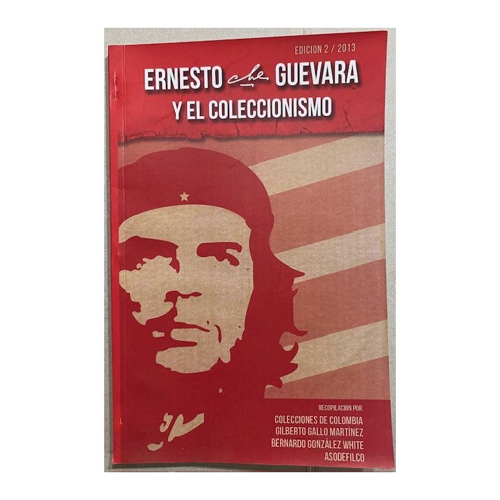 Ernesto "Che" Guevara y el Coleccionismo - Gilberto Gallo m y Bernardo Gonzalez W.
