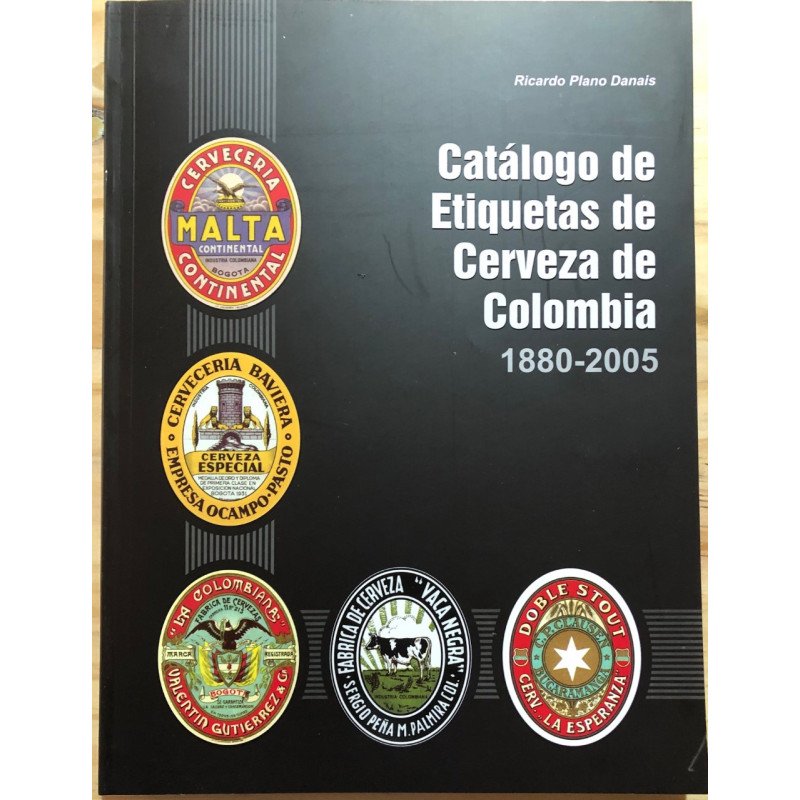 Catalogo de Etiquetas de cerveza de Colombia 1880-2005 - Ricardo Plano Danais
