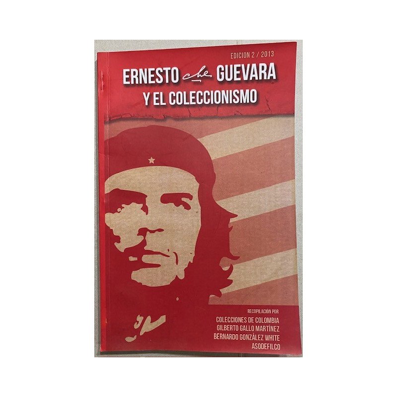 Ernesto "Che" Guevara y el Coleccionismo - Gilberto Gallo m y Bernardo Gonzalez W.