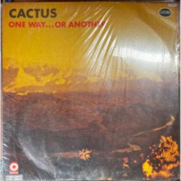 Cactus - One Way... Or Another
