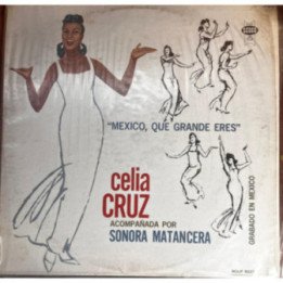 Celia Cruz acompañada de La Sonora Matanera - '' Mexico Que Grande Eres''